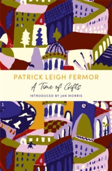 A Time of Gifts: A John Murray Journey - Patrick Leigh Fermor (Paperback) 08-07-2021 