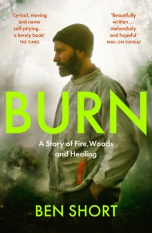 Burn: A Story of Fire, Woods and Healing - Ben Short (Paperback) 16-02-2023 