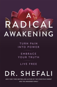 A Radical Awakening: Turn Pain into Power, Embrace Your Truth, Live Free - Dr Shefali Tsabary (Paperback) 18-05-2021 