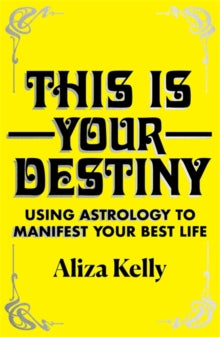 This Is Your Destiny: Using Astrology to Manifest Your Best Life - Aliza Kelly (Hardback) 28-09-2021 