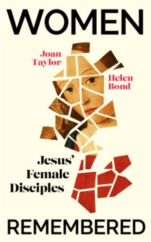 Women Remembered: Jesus' Female Disciples - Helen Bond; Joan Taylor (Paperback) 16-03-2023 