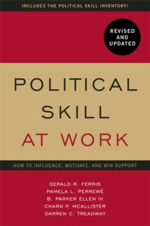 Political Skill at Work: Revised and Updated: How to influence, motivate, and win support - Gerald R. Ferris; Pamela L Perrewe; Darren Treadway; Charn McAllister; Parker Ellen (Paperback) 09-07-2020 
