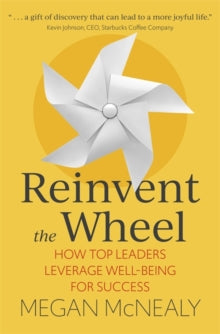 Reinvent the Wheel: How Top Leaders Leverage Well-Being for Success - Megan McNealy (Paperback) 12-08-2021 