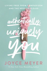 Authentically, Uniquely You: Living Free from Comparison and the Need to Please - Joyce Meyer (Paperback) 16-09-2021 