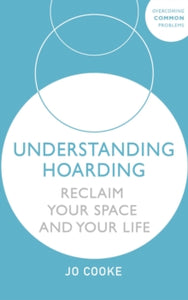 Understanding Hoarding: Reclaim your space and your life - Jo Cooke (Paperback) 13-05-2021 