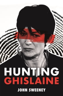 Hunting Ghislaine - John Sweeney (Hardback) 07-04-2022 