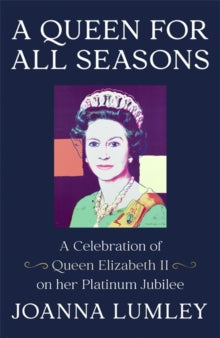 A Queen for All Seasons: A Celebration of Queen Elizabeth II on her Platinum Jubilee - Joanna Lumley (Hardback) 28-10-2021 