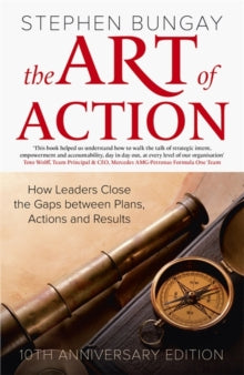 The Art of Action: How Leaders Close the Gaps between Plans, Actions and Results - Stephen Bungay (Hardback) 19-08-2021 Short-listed for CMI Management Book of the Year 2012.