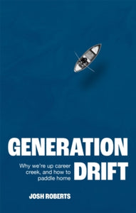 Generation Drift: Why we're up career creek and how to paddle home - Josh Roberts (Hardback) 17-03-2022 
