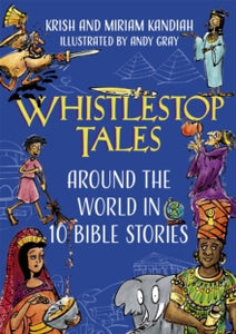 Whistlestop Tales: Around the World in 10 Bible Stories - Krish Kandiah; Miriam Kandiah (Hardback) 22-07-2021 