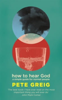 How to Hear God: A Simple Guide for Normal People - Pete Greig (Paperback) 03-03-2022 