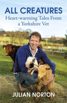 All Creatures: Heartwarming Tales from a Yorkshire Vet - Julian Norton (Hardback) 25-03-2021 