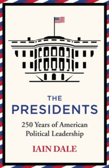 The Presidents: 250 Years of American Political Leadership - Iain Dale (Hardback) 18-11-2021 
