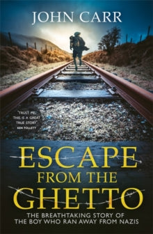 Escape From the Ghetto: The Breathtaking Story of the Jewish Boy Who Ran Away from the Nazis - John Carr (Hardback) 29-07-2021 