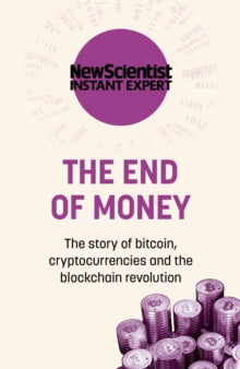 The End of Money: The story of bitcoin, cryptocurrencies and the blockchain revolution - New Scientist (Paperback) 19-08-2021 