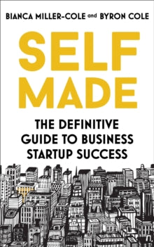 Self Made: The definitive guide to business startup success - Bianca Miller-Cole; Byron Cole (Paperback) 12-05-2022 