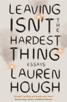 Leaving Isn't the Hardest Thing: The New York Times bestseller - Lauren Hough (Paperback) 12-04-2022 