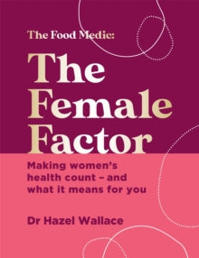 The Female Factor: The Whole-Body Health Bible for Women - Hazel Wallace (Hardback) 19-07-2022 