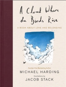 A Cloud Where the Birds Rise: A book about love and belonging - Michael Harding; Jacob Stack; Jacob Stack (Hardback) 14-10-2021 