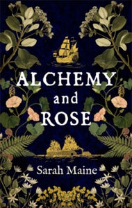 Alchemy and Rose: A sweeping new novel from the author of The House Between Tides, the Waterstones Scottish Book of the Year - Sarah Maine (Paperback) 05-08-2021 