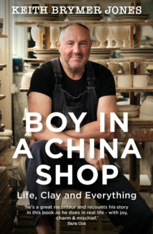 Boy in a China Shop: Life, Clay and Everything - Keith Brymer Jones (Paperback) 12-01-2023 