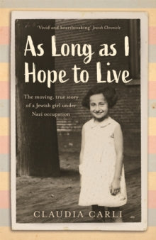 As Long As I Hope to Live: The moving, true story of a Jewish girl under Nazi occupation - Claudia Carli (Paperback) 07-04-2022 