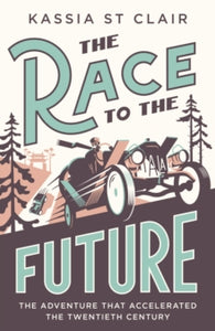 The Race to the Future: The Adventure that Accelerated the Twentieth Century - Kassia St Clair (Hardback) 09-11-2023 