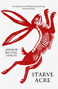Starve Acre: 'Beautifully written and triumphantly creepy' Mail on Sunday - Andrew Michael Hurley (Paperback) 29-10-2020 