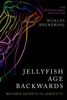 Jellyfish Age Backwards: Nature's Secrets to Longevity - Nicklas Brendborg; Elizabeth de Noma (Hardback) 26-05-2022 