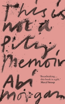 This is Not a Pity Memoir - Abi Morgan (Hardback) 12-05-2022 