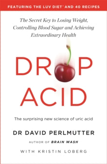 Drop Acid: The Surprising New Science of Uric Acid - The Key to Losing Weight, Controlling Blood Sugar and Achieving Extraordinary Health - David Perlmutter (Paperback) 03-03-2022 