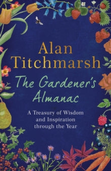 The Gardener's Almanac: A Treasury of Wisdom and Inspiration through the Year - Alan Titchmarsh (Hardback) 27-10-2022 