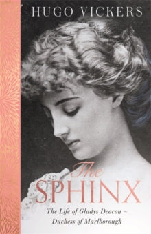 The Sphinx: The Life of Gladys Deacon - Duchess of Marlborough - Hugo Vickers (Paperback) 21-01-2021 