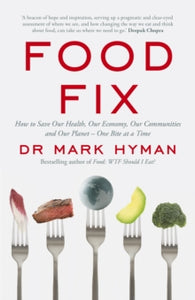 Food Fix: How to Save Our Health, Our Economy, Our Communities and Our Planet - One Bite at a Time - Mark Hyman (Paperback) 11-02-2021 