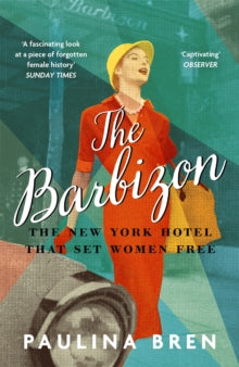 The Barbizon: The New York Hotel That Set Women Free - Paulina Bren (Paperback) 03-02-2022 