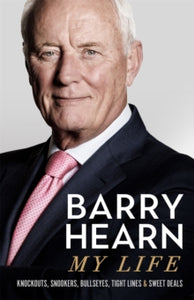 Barry Hearn: My Life: Knockouts, Snookers, Bullseyes, Tight Lines and Sweet Deals - Barry Hearn (Hardback) 28-04-2022 