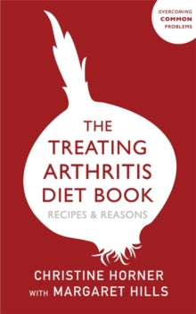 The Treating Arthritis Diet Book: Recipes and Reasons - Christine Horner; Christine Horner (Paperback) 06-08-2020 