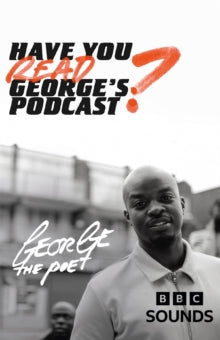 Have You Read George's Podcast? - George the Poet (Hardback) 21-07-2022 