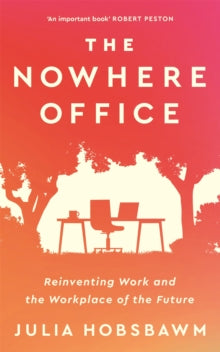 The Nowhere Office: Reinventing Work and the Workplace of the Future - Julia Hobsbawm (Hardback) 17-02-2022 