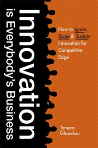Innovation is Everybody's Business: How to ignite, scale, and sustain innovation for competitive edge - Tamara Ghandour (Paperback) 28-10-2021 