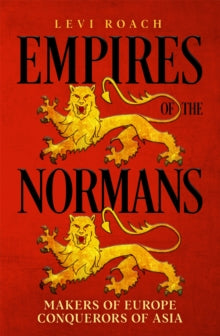 Empires of the Normans: Makers of Europe, Conquerors of Asia - Levi Roach (Hardback) 23-06-2022 