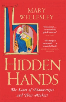 Hidden Hands: The Lives of Manuscripts and Their Makers - Mary Wellesley (Paperback) 12-05-2022 