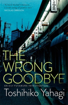 The Wrong Goodbye - Toshihiko Yahagi; Alfred Birnbaum (Hardback) 02-09-2021 