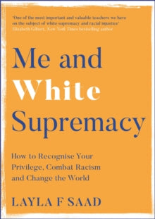 Me and White Supremacy: How to Recognise Your Privilege, Combat Racism and Change the World - Layla Saad; Robin DiAngelo (Paperback) 01-02-2022 