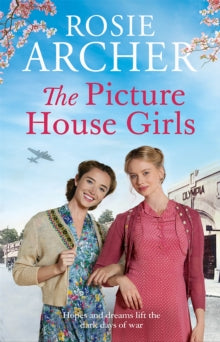 The Picture House Girls: A heartwarming wartime saga brimming with warmth and nostalgia - Rosie Archer (Paperback) 29-04-2021 