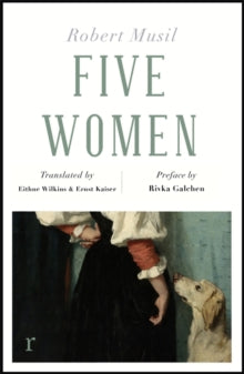 riverrun editions  Five Women (riverrun editions) - Robert Musil; Eithne Wilkins; Ernst Kaiser; Rivka Galchen (Paperback) 11-11-2021 