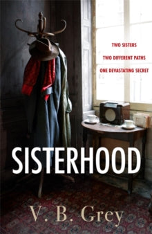 Sisterhood: A heartbreaking mystery of family secrets and lies - V. B. Grey (Hardback) 19-08-2021 