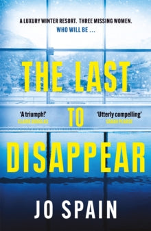 The Last to Disappear: a chilling and heart-pounding thriller full of surprise twists - Jo Spain (Paperback) 27-04-2023 