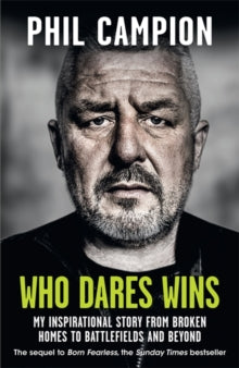 Who Dares Wins: The sequel to BORN FEARLESS, the Sunday Times bestseller - Phil Campion (Hardback) 10-06-2021 