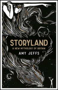 Storyland: A New Mythology of Britain - Amy Jeffs (Hardback) 02-09-2021 